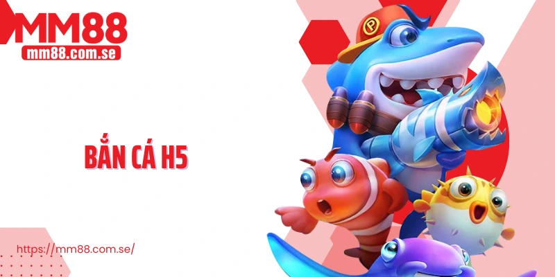 Bắn cá h5