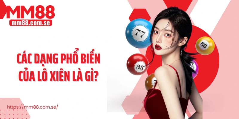 Các dạng phổ biến của lô xiên là gì?