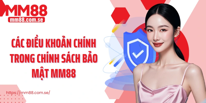 Các điều khoản chính trong chính sách bảo mật MM88