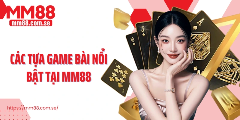 Các tựa game bài nổi bật tại MM88