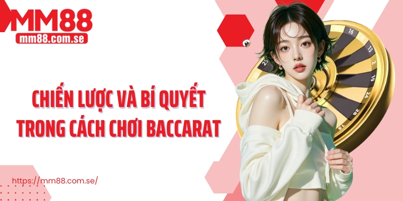 Chiến lược và bí quyết trong cách chơi Baccarat