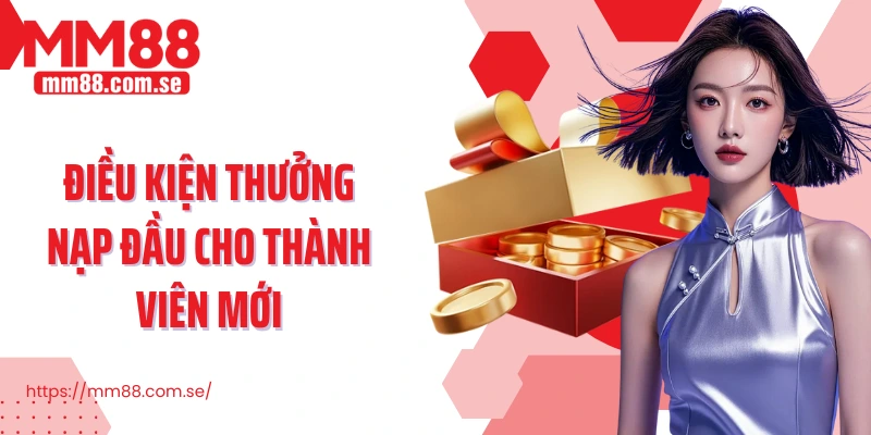 Điều kiện thưởng nạp đầu cho thành viên mới