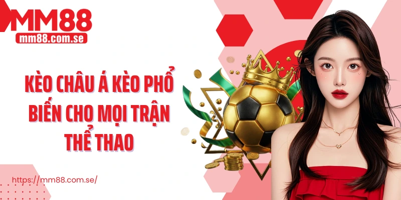 Kèo Châu Á kèo phổ biến cho mọi trận thể thao