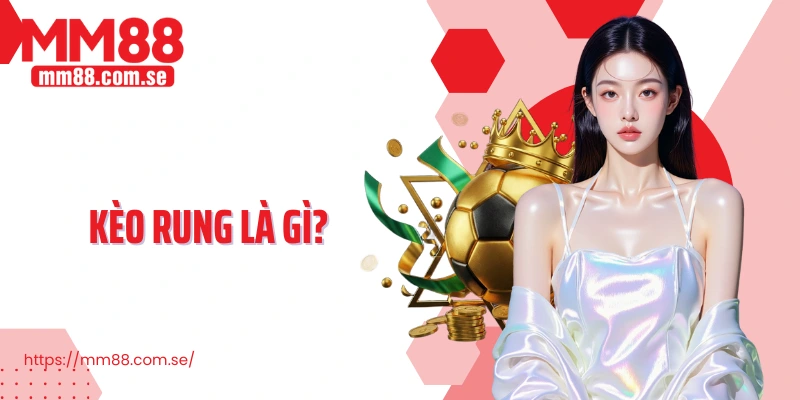 Kèo rung là gì