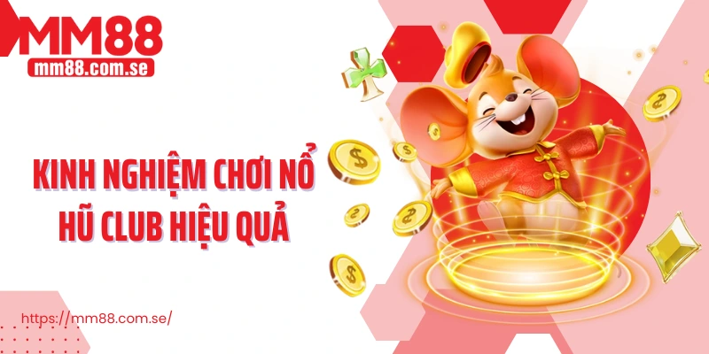 Kinh nghiệm chơi Nổ hũ Club hiệu quả