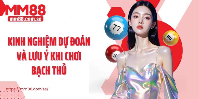 Kinh nghiệm dự đoán và lưu ý khi chơi bạch thủ