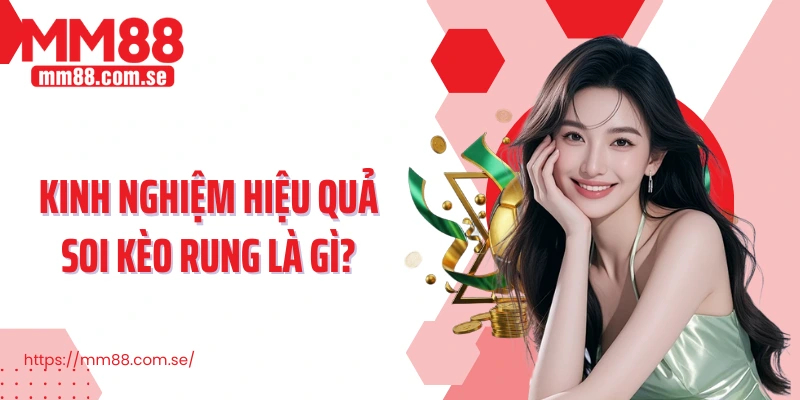 Kinh nghiệm hiệu quả soi kèo rung là gì?