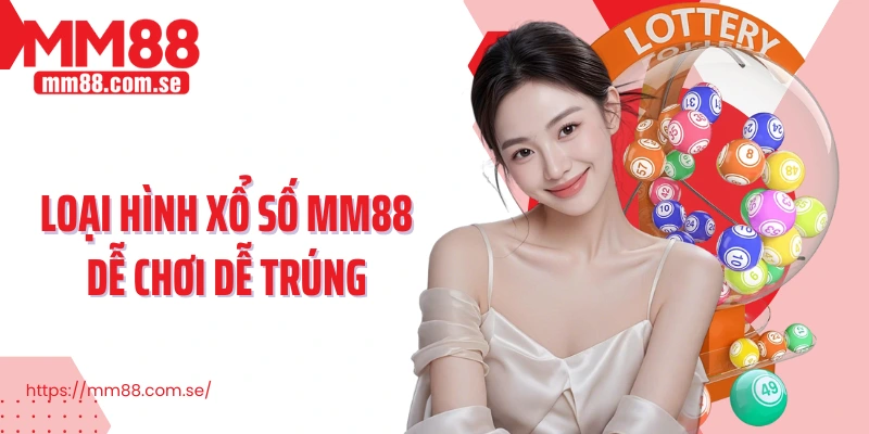 Loại hình xổ số MM88 dễ chơi dễ trúng