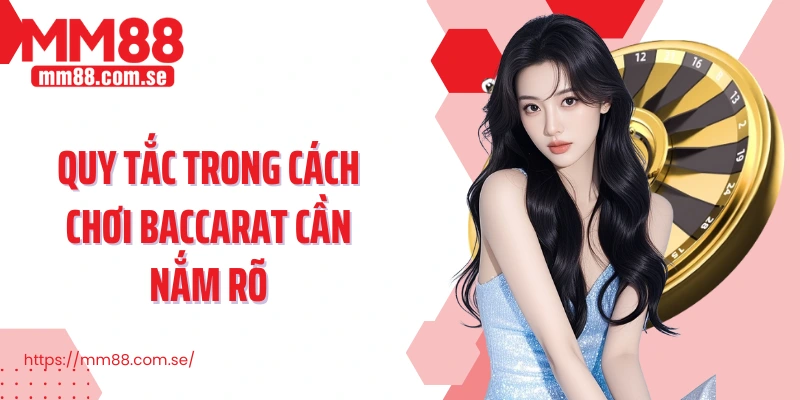 Quy tắc trong cách chơi Baccarat cần nắm rõ