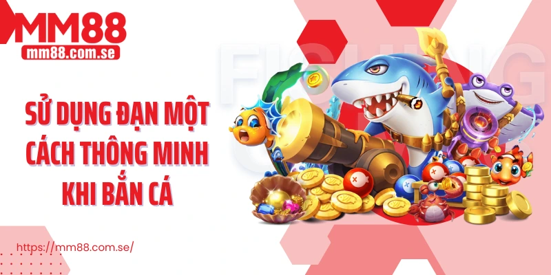 Sử dụng đạn một cách thông minh khi bắn cá