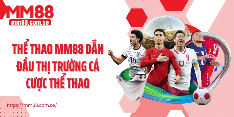 Thể thao MM88 dẫn đầu thị trường cá cược thể thao
