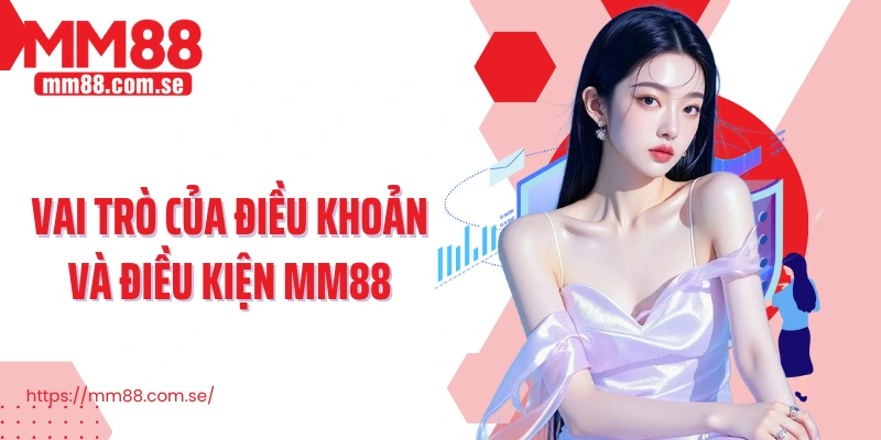 Vai trò của điều khoản và điều kiện MM88